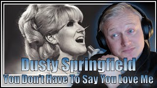 DUSTY SPRINGFIELD  YOU DONT HAVE TO SAY YOU LOVE ME REACTION VIDEO [upl. by Ibrek]