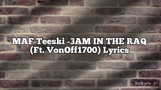 MAF Teeski  3AM IN THE RAQ Ft VonOff1700 Lyrics [upl. by Innoc]