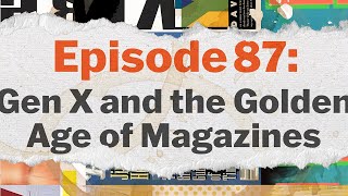 Episode 87 Gen X Magazines A Sampler [upl. by Enilehcim]