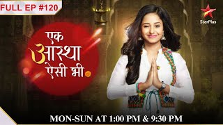 Aastha ne kyu छिपाया Guruma ka काला सच   Full Episode120  Ek Aastha Aisi Bhee [upl. by Yesdnik]