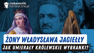 Żony Władysława Jagiełły Jak umierały królewskie wybranki [upl. by Otti560]