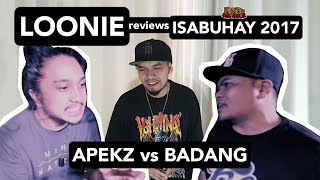 LOONIE  BREAK IT DOWN Rap Battle Review E102  ISABUHAY 2017 APEKZ vs BADANG [upl. by Edan]