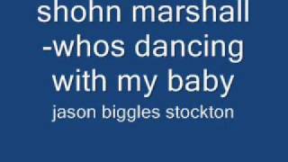 shohn marshallwhos dancing with my baby [upl. by Netsrak]