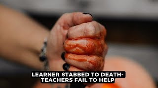 Learner stabbed to death teachers fail to help  NEWS IN A MINUTE [upl. by Sera]