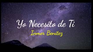 Yo Necesito De Ti  En Vivo  INMER BENÍTEZ [upl. by Aleekat]