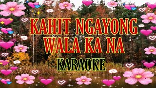 Kahit Ngayong Wala Ka Na  Karaoke [upl. by Emya]