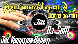 Mera AAp Ki Kripa Se Sab Kaam Ho Raha Hai Song Dj Remix  Vibration Mix   Remix By  Dj RaJu RjM [upl. by Meneau]