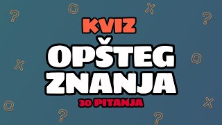 KVIZ OPŠTEG ZNANJA  30 PITANJA [upl. by Nivrag]