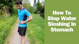 How To Stop Water Sloshing In Stomach [upl. by Alehs322]