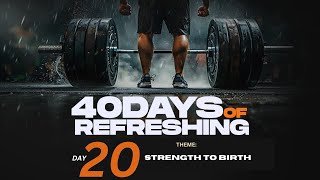 STRENGTH TO BIRTH40 DAYS OF REFRESHINGMORNINGDAY 20 [upl. by Delahk]