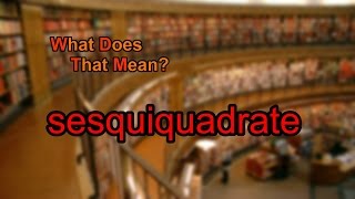 What does sesquiquadrate mean [upl. by Myna765]