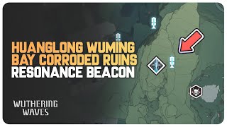 Resonance Beacon at Huanglong Wuming Bay Corroded Ruins Location  Wuthering Waves [upl. by Fonda]