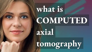 Computed axial tomography  meaning of Computed axial tomography [upl. by Etnoek]