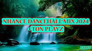 NHANCE DANCEHALL MIX 2024  TON PLAYZ [upl. by Eniron]