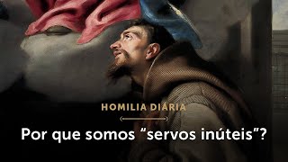 Homilia Diária  Por que somos “servos inúteis” Terçafeira da 32ª Semana do Tempo Comum [upl. by Dier]