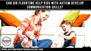 Can DIR Floortime Help Children With Autism Develop Communication Skills [upl. by Nauqram]