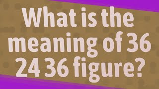 What is the meaning of 36 24 36 figure [upl. by Hestia]