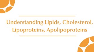 Understanding Lipids Cholesterol Lipoproteins Apolipoproteins and Lipid profile [upl. by Ocramed823]