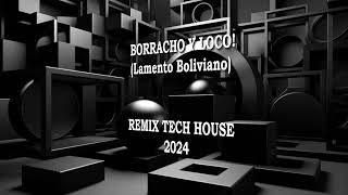 Borracho Y Loco  Lamento Boliviano  Remix Tech House 2024 fabianarce3805 [upl. by Yunfei]