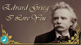 Edvard Grieg  I Love You [upl. by Eedyah]