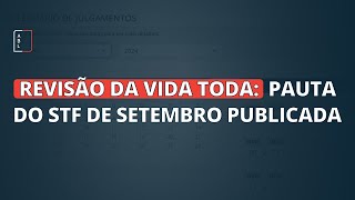 Revisão da Vida Toda  Pauta do STF de setembro publicada [upl. by Ronda]