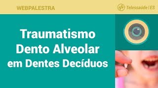 WebPalestra Traumatismo Dento Alveolar em Dentes Decíduos [upl. by Anaxor406]