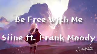 Be Free With Me  Siine ft Frank Moody [upl. by Glaab]