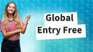 How do you get Global Entry for free [upl. by Carolina]