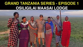 GRAND TANZANIA SERIES  EPISODE 1  OSILIGILAI MAASAI LODGE  TRAVEL VLOG [upl. by Itsirk]