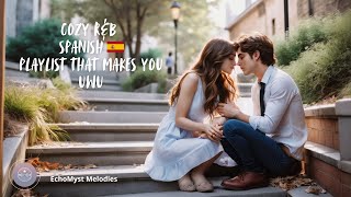 Cozy RampB Spanish 🇪🇸 Playlist That Makes You UWU [upl. by Camroc]