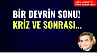 BİR DEVRİN SONU ÖNCE KRİZ VE SONRASI Abdullah Çiftçi [upl. by Naelcm]