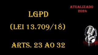 LGPD  Lei 1370918  arts 23 ao 32 ATUALIZADA 2024 [upl. by Anayaran]