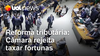 Câmara rejeita taxar grandes fortunas e termina regulação da reforma tributária [upl. by Annekcm]