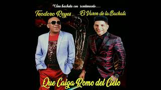 El Varón de la Bachata FT Teodoro Reyes Que Caiga Romo del Cielo [upl. by Anertal]