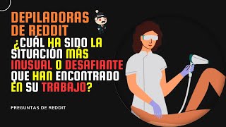 DEPILADORAS ¿CUÁL HA SIDO LA SITUACIÓN MÁS INUSUAL O DESAFIANTE QUE HAN ENCONTRADO EN SU TRABAJO [upl. by Anert]