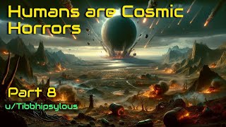 HFY Reddit Story Humans are Cosmic Horrors Part 8 [upl. by Alair]