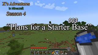 Xs Adventures in Minecraft Season 4  003  Plans for a Starter Base [upl. by Nalat]