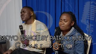 Moyo wangu Usilie tena original by Patrick Kubuya Best cover [upl. by Ilrebmyk]