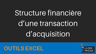 Excel  Structure financière dune transaction dacquisition [upl. by Luttrell]