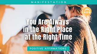 Extremely Powerful Affirmations  You Are Always in the Right Place at the Right Time [upl. by Omixam676]