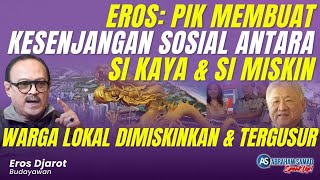 Eros PIK Membuat Kesenjangan Sosial Antara Si Kaya amp Si Miskin Warga Lokal Dimiskinkan amp Tergusur [upl. by Ardnasal]