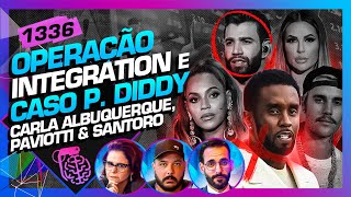 OPERAÇÃO INTEGRATION E P DIDDY CARLA PAVIOTTI E SANTORO  Inteligência Ltda Podcast 1336 [upl. by Phina]