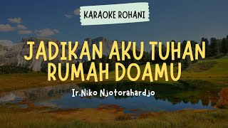 LAGU ROHANI KRISTEN quot JADIKAN AKU TUHAN RUMAH DOAMU  IR NIKO NJOTORAHARDJO quot  KARAOKE  LIRIK [upl. by Paluas836]