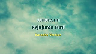 KERISPATIH  KEJUJURAN HATI KARAOKE VERSION  Original Key [upl. by Nahtnoj340]