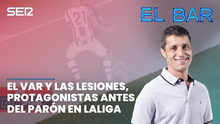 📺⚽️ EL BAR 111  EL VAR Y LAS LESIONES PROTAGONISTAS ANTES DEL PARÓN [upl. by Lotus]