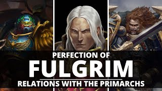 THE PERFECTION OF FULGRIM HIS RELATIONS WITH THE PRIMARCHS [upl. by Enihsnus461]