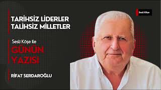 RIFAT SERDAROĞLU  TARİHSİZ LİDERLER TALİHSİZ MİLLETLER [upl. by Garate]