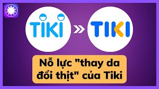 Nỗ lực quotthay da đổi thịtquot của Tiki [upl. by Enyamart401]