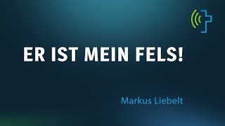 ER IST MEIN FELS  MARKUS LIEBELT [upl. by Apps]