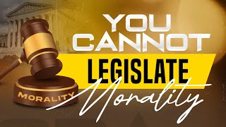 You Cannot Legislate Morality [upl. by Felicia768]